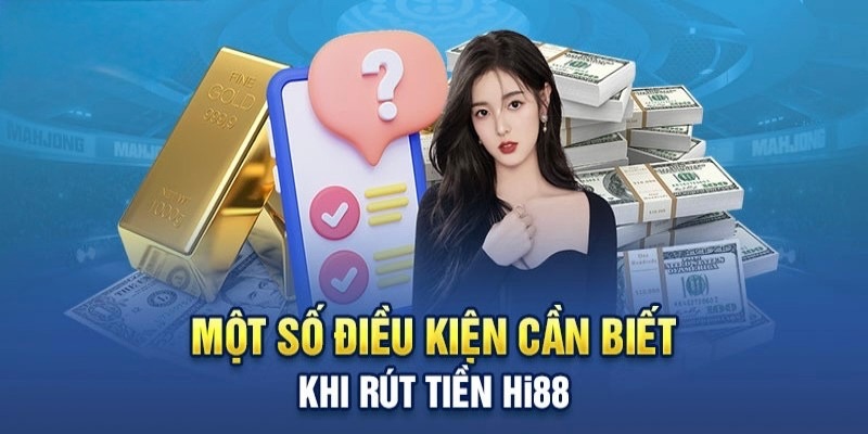 dieu-kien-can-biet-khi-rut-tien-hi888